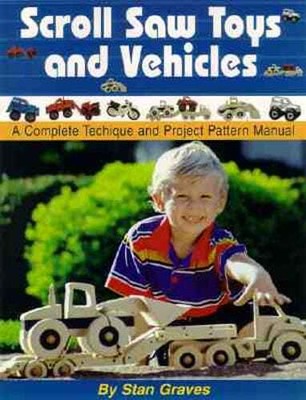 Scroll Saw Toys and Vehicles: A Complete Technique and Project Pattern Manual