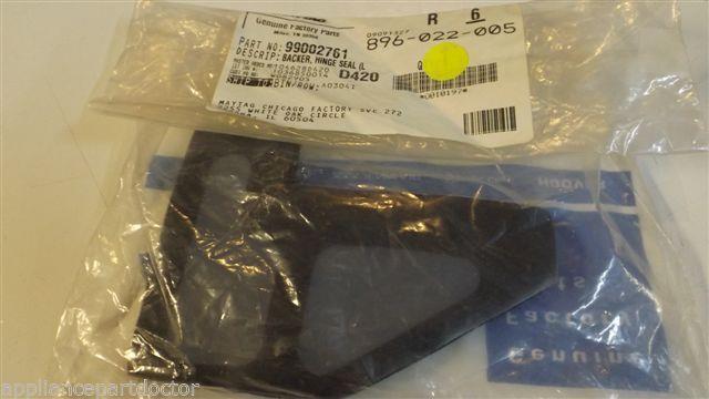 MAYTAG WHIRLPOOL DISHWASHER  99002761  BACKER, HINGE SEAL (LT),  NEW IN BAG