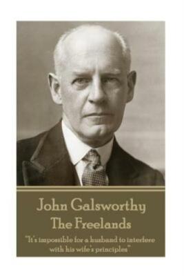 John Galsworthy - The Freelands: It's Impossible For A Husband To Interfere...