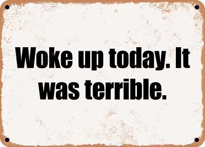 METAL SIGN - Woke up today. It was terrible.