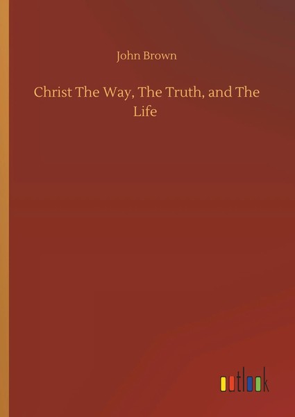 John Brown | Christ The Way, The Truth, And The Life | Buch | Englisch (2019)-image