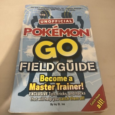 Pokémon Go The Unofficial Field Guide: Tips, tricks And Hacks - Ivy St Ive