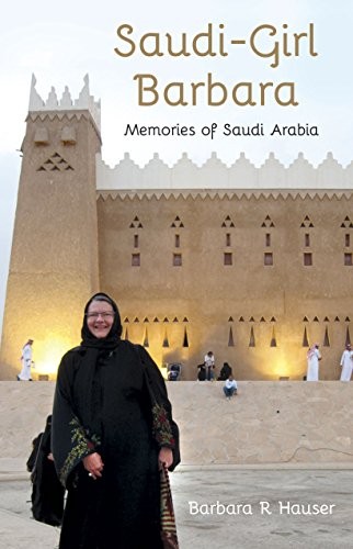 SAUDI-GIRL BARBARA (MEMORIES OF SAUDI ARABIA) By Barbara R Hauser ...