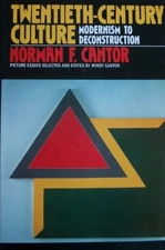 TWENTIETH-CENTURY CULTURE: MODERNISM TO DECONSTRUCTION By Norman F. Cantor *VG+*