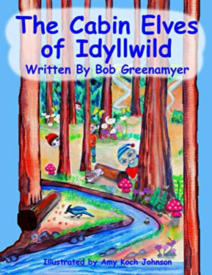The Cabin Elves of Idyllwild By Bob Greenamyer - New Copy - 9780692079379