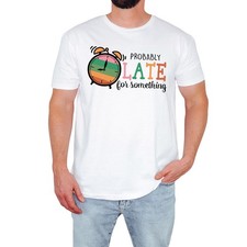 Probably Late Mens T-Shirt Funny Clock Casual Humour Retro Gift For Him