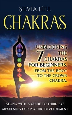 Hill - Chakras  Unblocking the 7 Chakras for Beginners from the Root  - X555z