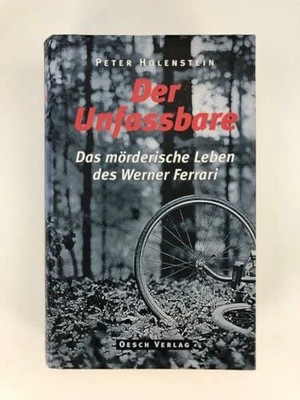Der Unfassbare: Das mörderische Leben des Werner Ferrari Buch Oesch