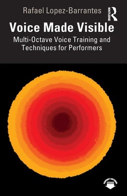 Voice Made Visible Multi-Octave Voice Training and Techniques for Performers