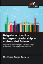 Brigata scolastica: impegno, leadership e visione del futuro. by Elio Cesar Ramo
