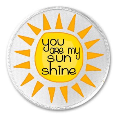 You Are My Sunshine - 3'' Sew / Iron On Patch Sun Shine Love Positive Light Gift