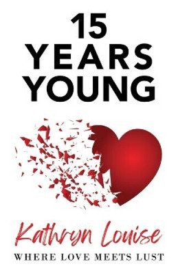 15 Years Young von Louise, Kathryn [Taschenbuch, 420 Seiten]