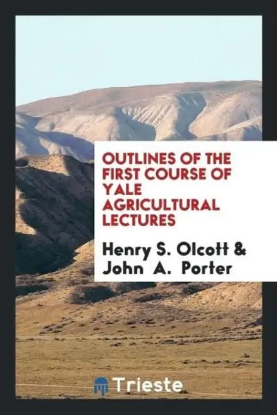 Henry S. Olcott (U. A.) | Outlines Of The First Course Of Yale Agricultural...-image