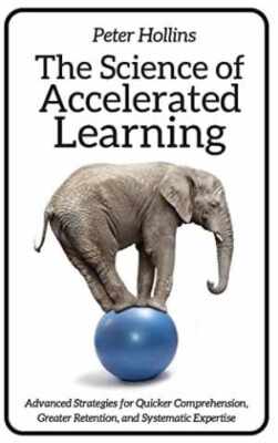The Science of Accelerated Learning: - Paperback, by Hollins Peter - Very Good