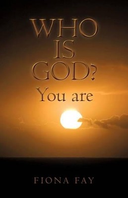 Who is God? You are, Fay, Fiona