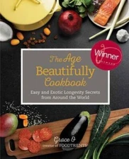 The Age Beautifully Cookbook: Easy and Exotic Longevity Secrets from Arou - GOOD