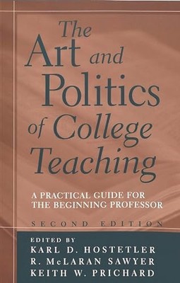 The Art and Politics of College Teaching; A Practica...