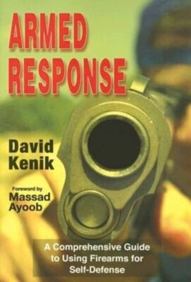 Armed Response : A Comprehensive Guide to Using Firearms for Self-Defense