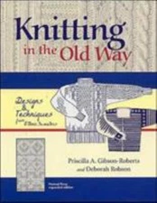 Knitting in the Old Way: Designs and Techniques from Ethnic Sweaters, Gibson-Rob