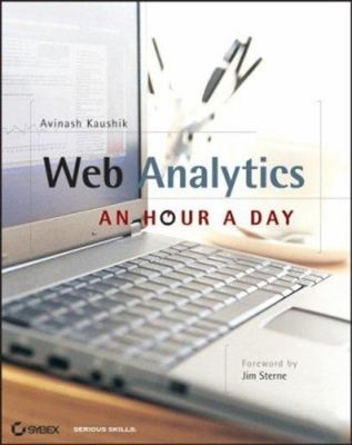 Web Analytics : An Hour a Day Compact Disc Avinash Kaushik