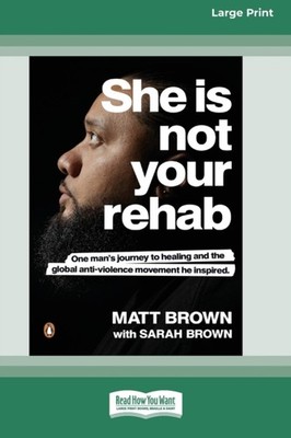 Brown - She Is Not Your Rehab  One Man's Journey to Healing and the Gl - X555z