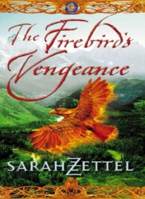 The Firebird's Vengeance (Isavalta Trilogy),Sarah Zettel- 9780007114061