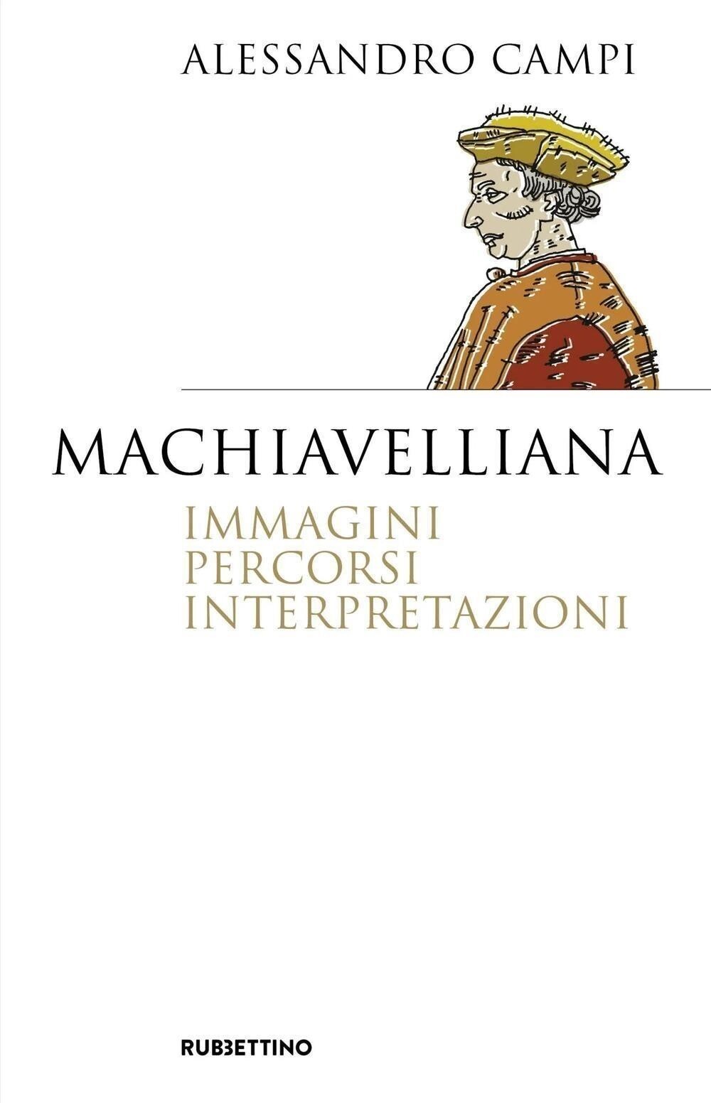 Libri Alessandro Campi - Machiavelliana. Immagini, Percorsi, Interpretazioni
