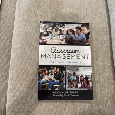 Classroom Management for School Librarians, Hilda K. Weisburg and Gail Dickinson