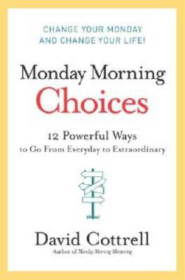 Monday Morning Choices: 12 Powerful Ways to Go from Everyday to E - VERY GOOD
