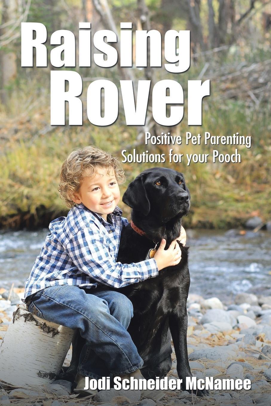 Raising Rover Positive Pet Parenting Solutions For Your Pooch Mcnamee
