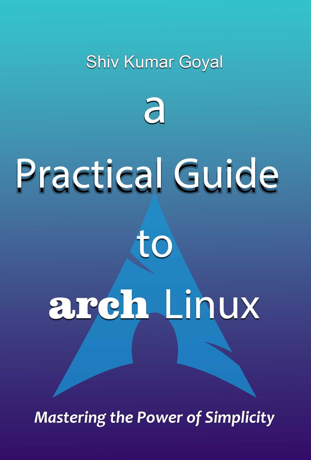 Shiv Kumar Goyal A Practical Guide to Arch Linux (Tascabile)