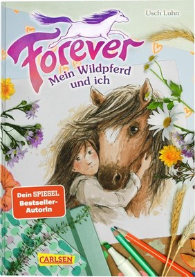 Usch Luhn; Franziska Harvey / Forever 1: Forever. Mein Wildpferd und ich