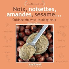 Noix, noisettes, amandes, sésame: Cuisiner bio avec les oléagineux - Oudot, Cath