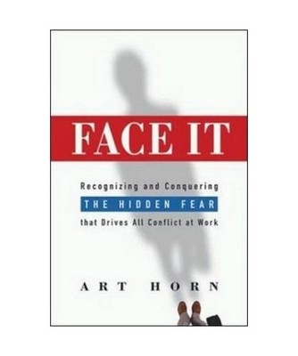 Face It: Recognizing and Conquering the Hidden Fear That Drives All Conflict at 