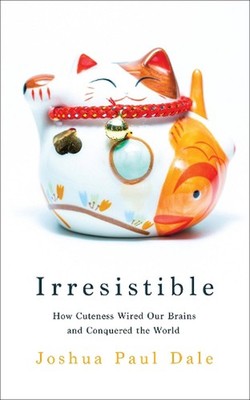 Irresistible: How Cuteness Wired our Brains and Conquered the World by Professor