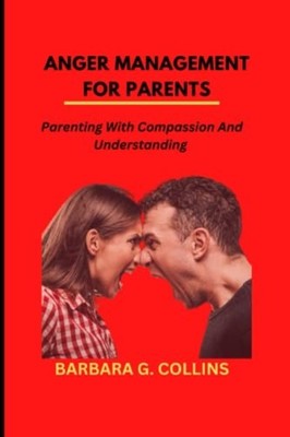 Anger Management for Parents Parenting with Compassion  -  NEW BARBARA G. COLL 2