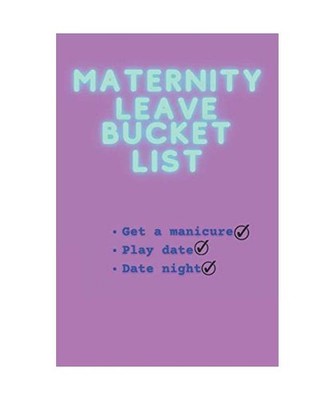 MATERNITY LEAVE BUCK LIST, May, Sophia