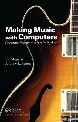 Making Music with Computers : Creative Programming in Python, Paperback by Ma...