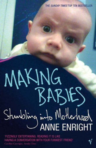 Making Babies: Stumbling into Motherhood By Anne Enright. 9780099437628
