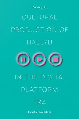 Cultural Production of Hallyu in the Digital Platform Era: Industry Perspectives