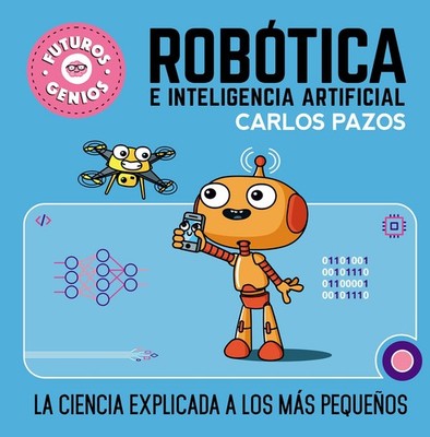 Rob�tica e inteligencia artificial: La ciencia explicada a los m�s peque�os / R,