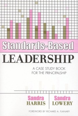Standards-Based Leadership: A Case Study Book for the Principalship by Sandra Ha