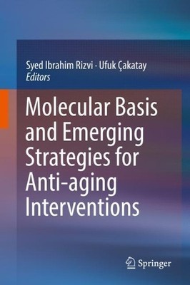 Molecular Basis and Emerging Strategies for Anti-aging Interv... - 9789811316982