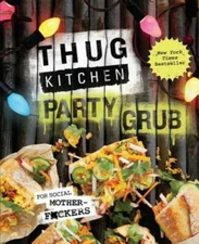 Thug Kitchen Party Grub: For Social Motherf*ckers - Hardcover - VERY GOOD