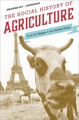 The Social History of Agriculture: From the Origins to the Current Crisis by Ste