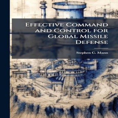 Effective Command and Control for Global Missile Defense Stephen