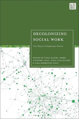 Decolonizing Social Work: From Theory to Transformative Practice by Tanja Kleibl