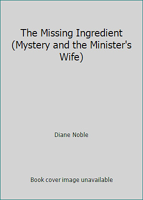 The Missing Ingredient (Mystery and the Minister's Wife) by Diane Noble