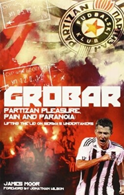 Grobar: Partizan Pleasure, Pain and Paranoia: Lifting the Lid .. James Moor