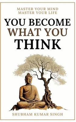 You Become What You think: Insights to Level Up Your Happiness, Personal Gro...